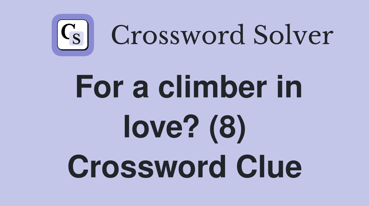 For a climber in love? (8) Crossword Clue