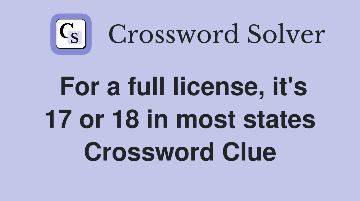 For a full license, it's 17 or 18 in most states Crossword Clue