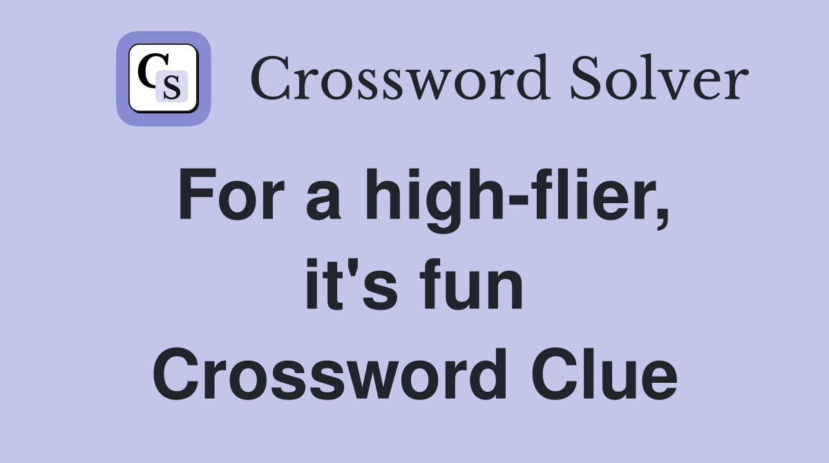 For a high-flier, it's fun Crossword Clue