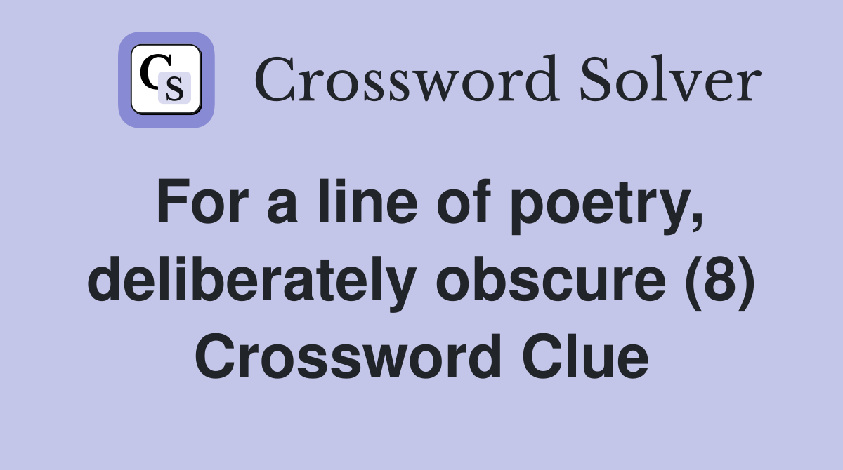 For a line of poetry, deliberately obscure (8) Crossword Clue