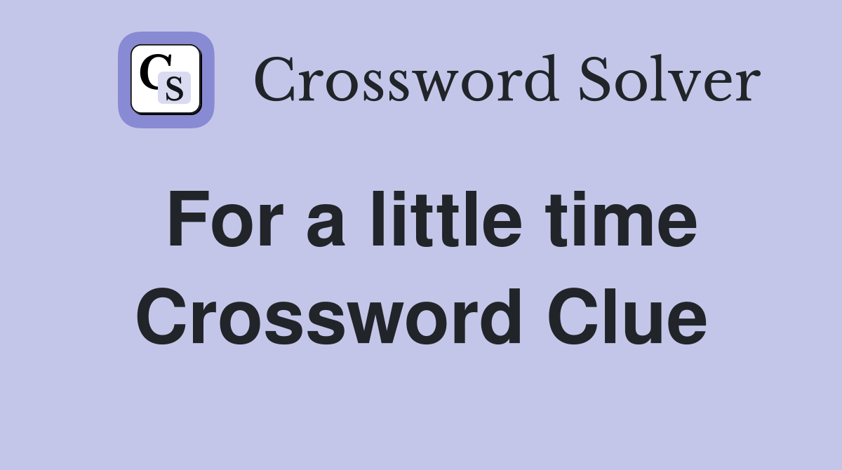 For a little time Crossword Clue