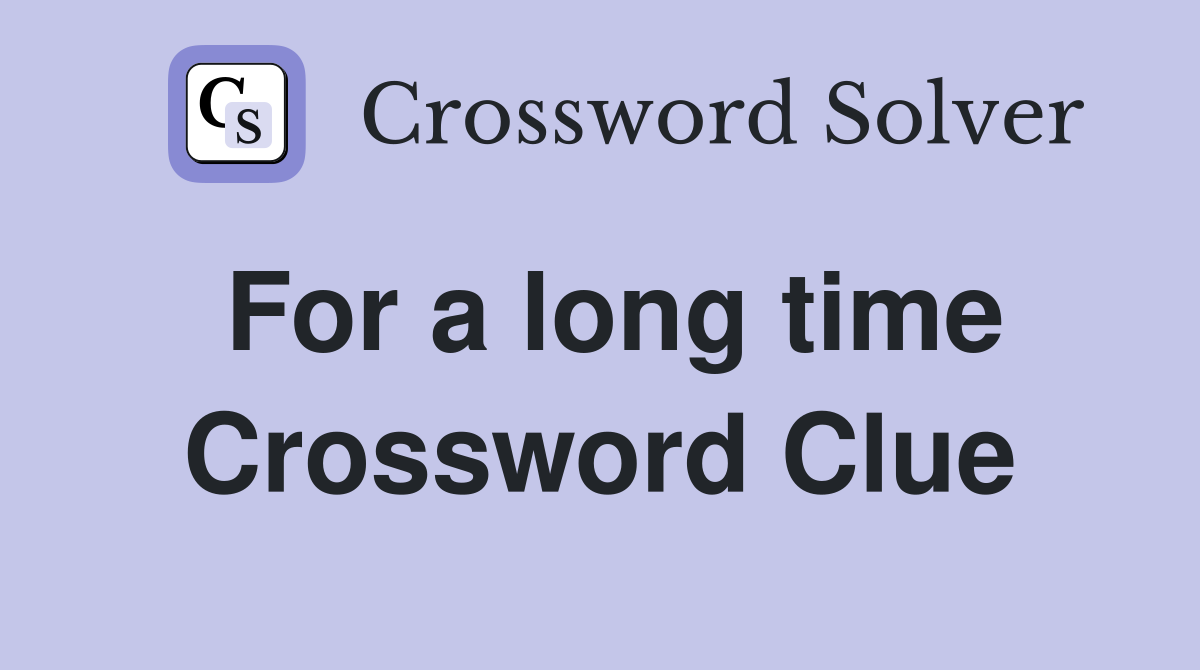 For a long time Crossword Clue