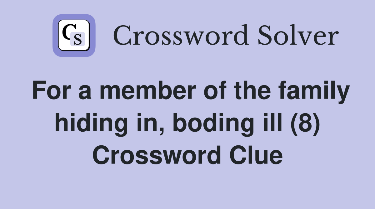 For a member of the family hiding in, boding ill (8) Crossword Clue