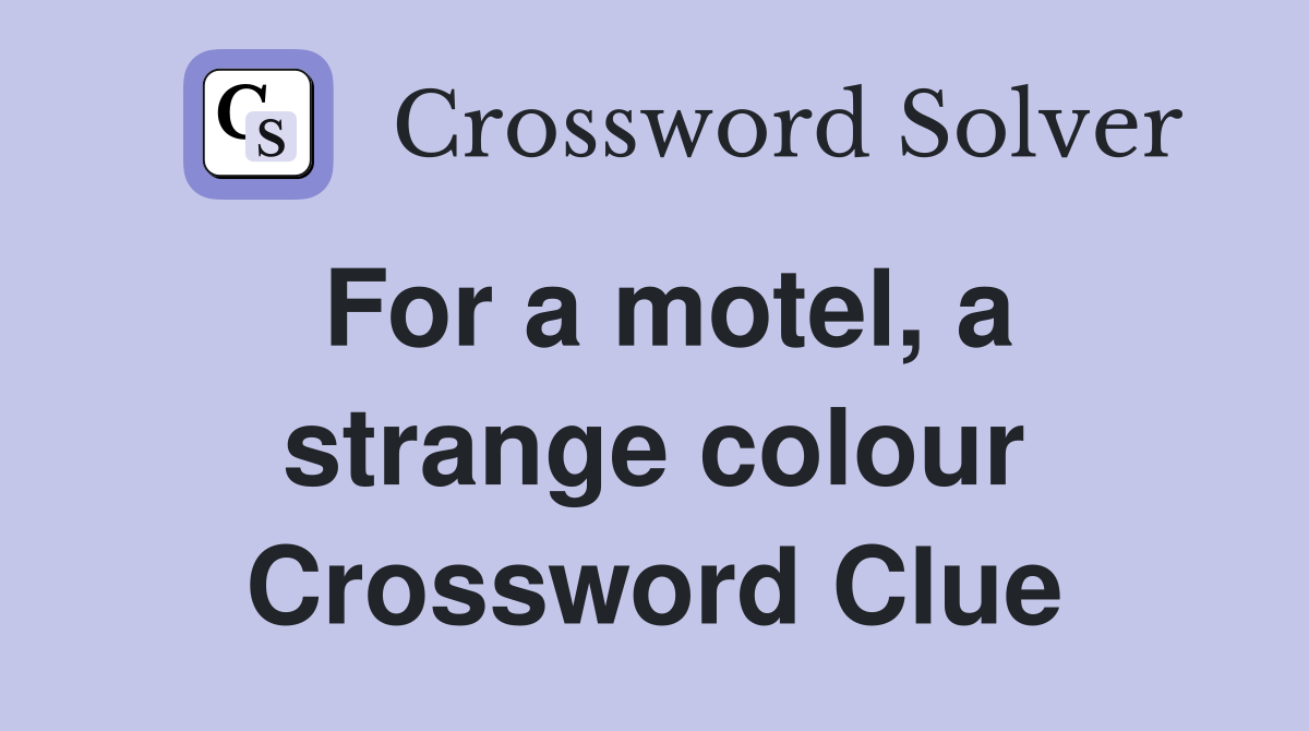 For a motel, a strange colour Crossword Clue