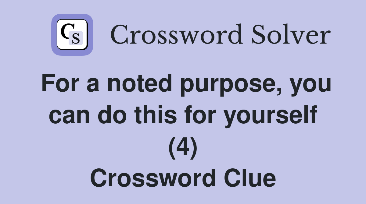 For a noted purpose, you can do this for yourself (4) Crossword Clue