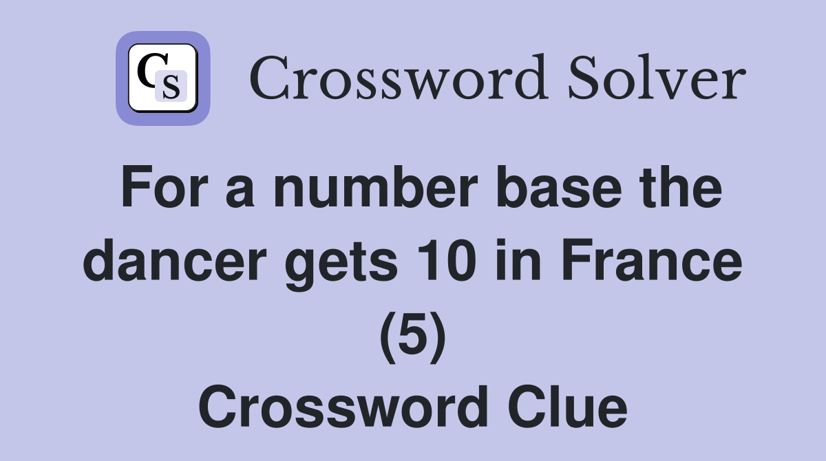 For a number base the dancer gets 10 in France (5) Crossword Clue