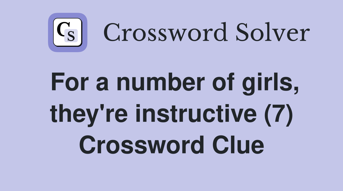For a number of girls, they're instructive (7) Crossword Clue
