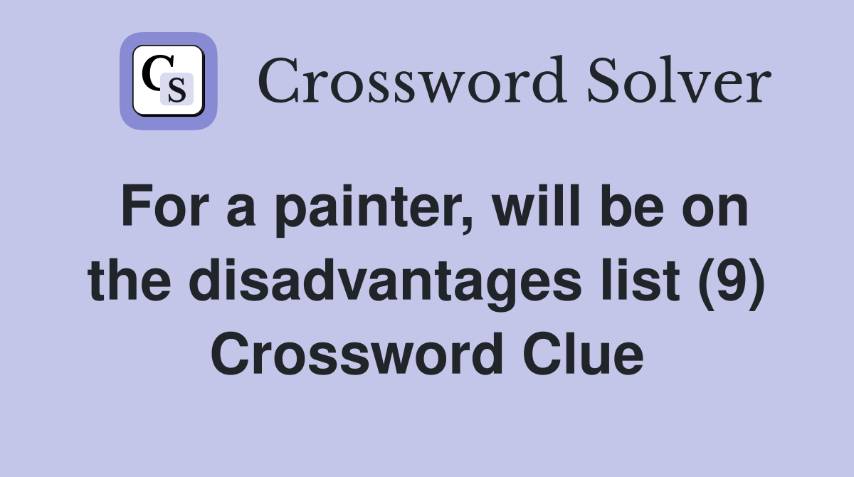 For a painter, will be on the disadvantages list (9) Crossword Clue