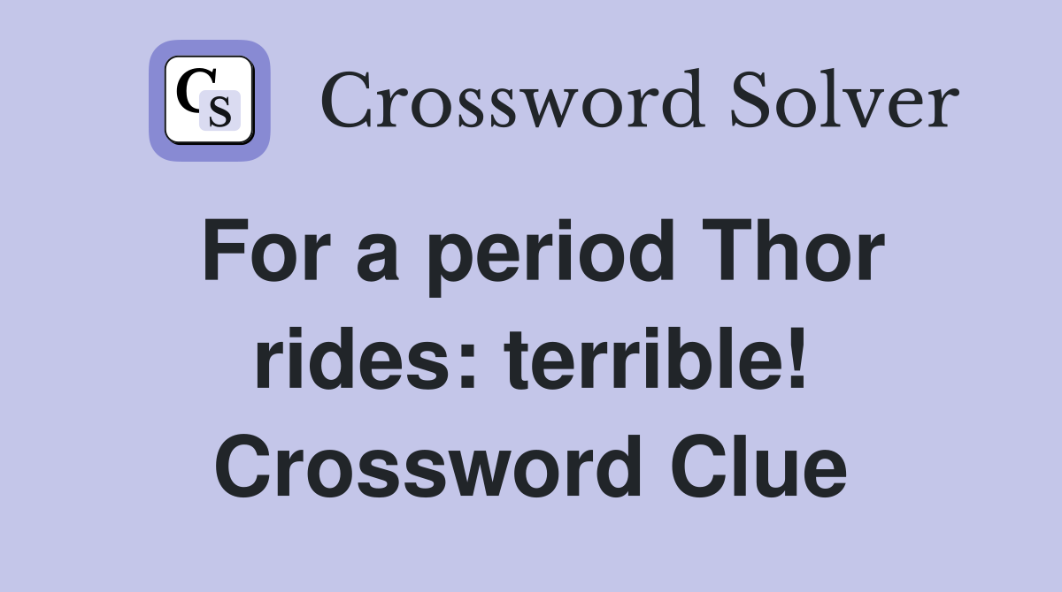 For a period Thor rides: terrible! Crossword Clue