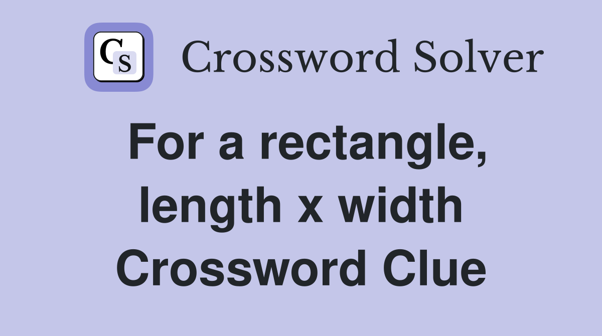 For a rectangle, length x width Crossword Clue