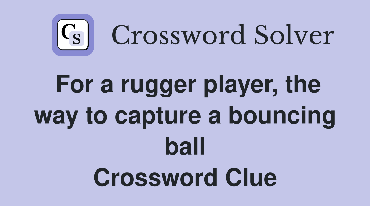 For a rugger player, the way to capture a bouncing ball Crossword Clue