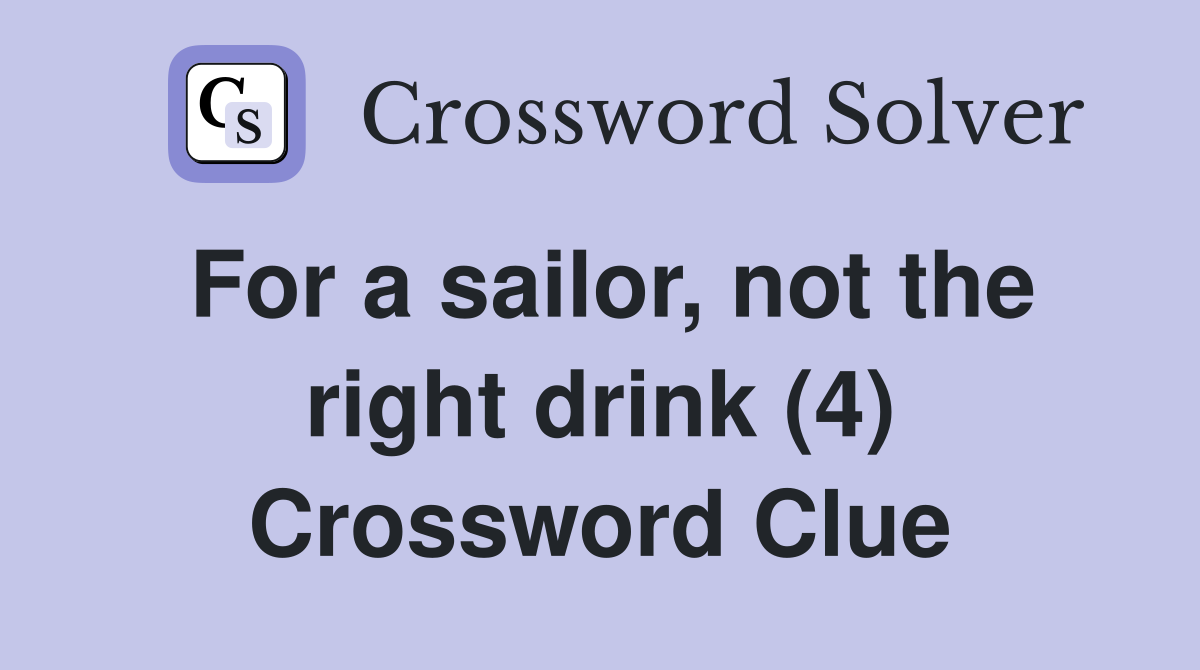 For a sailor, not the right drink (4) Crossword Clue