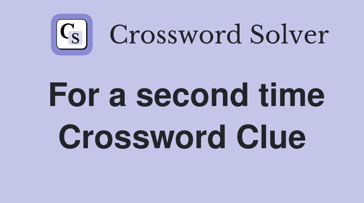 For a second time Crossword Clue