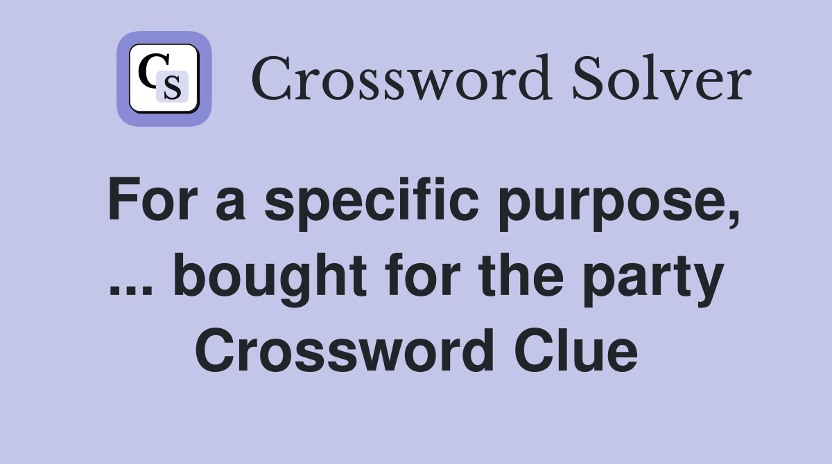 For a specific purpose, ... bought for the party Crossword Clue