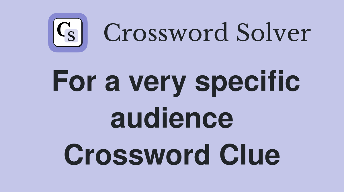For a very specific audience Crossword Clue