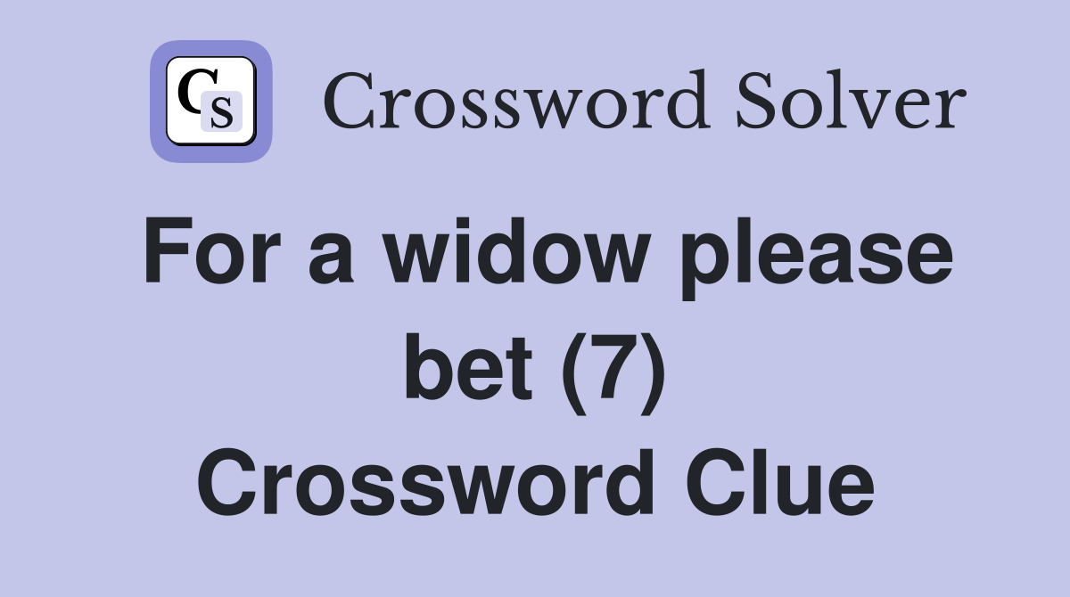 For a widow please bet (7) Crossword Clue