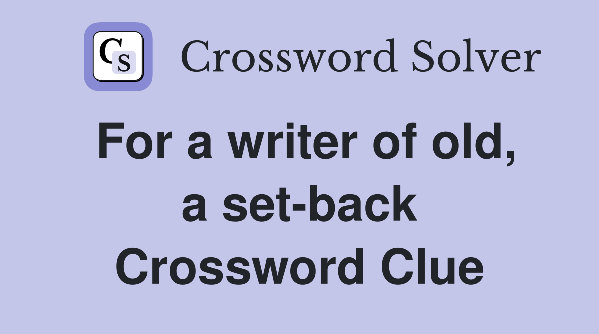 For a writer of old, a set-back Crossword Clue