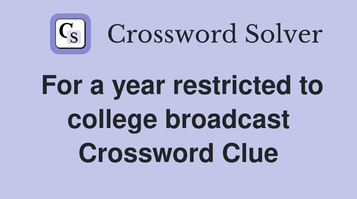 For a year restricted to college broadcast Crossword Clue