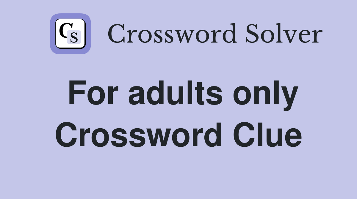 For adults only Crossword Clue
