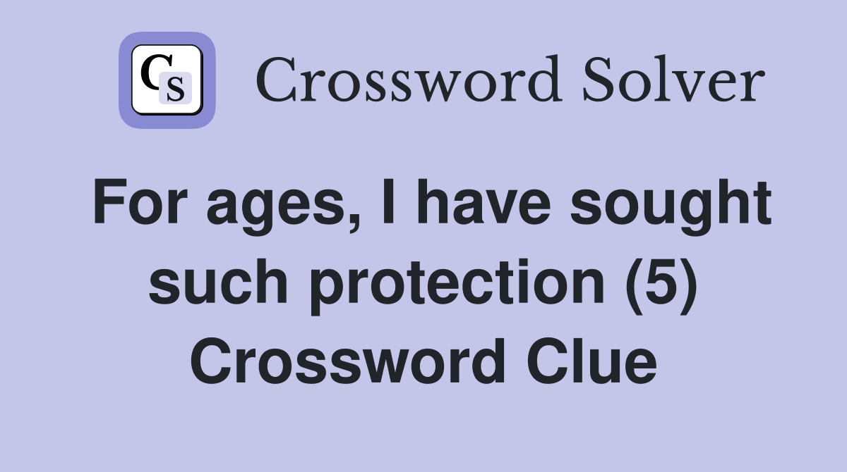 For ages, I have sought such protection (5) Crossword Clue