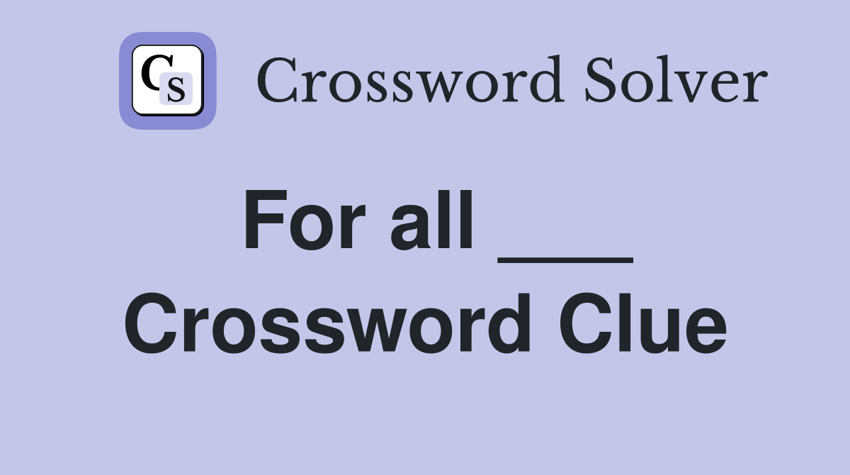 For all ___ Crossword Clue