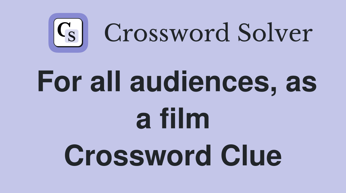 For all audiences, as a film Crossword Clue