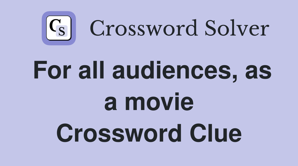 For all audiences, as a movie Crossword Clue