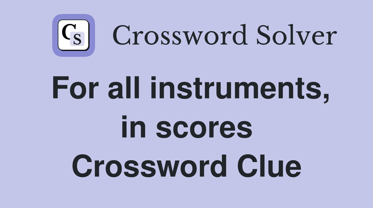 For all instruments, in scores Crossword Clue