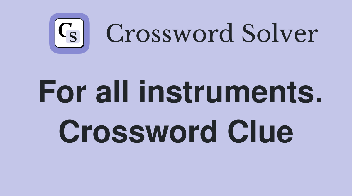 For all instruments. Crossword Clue