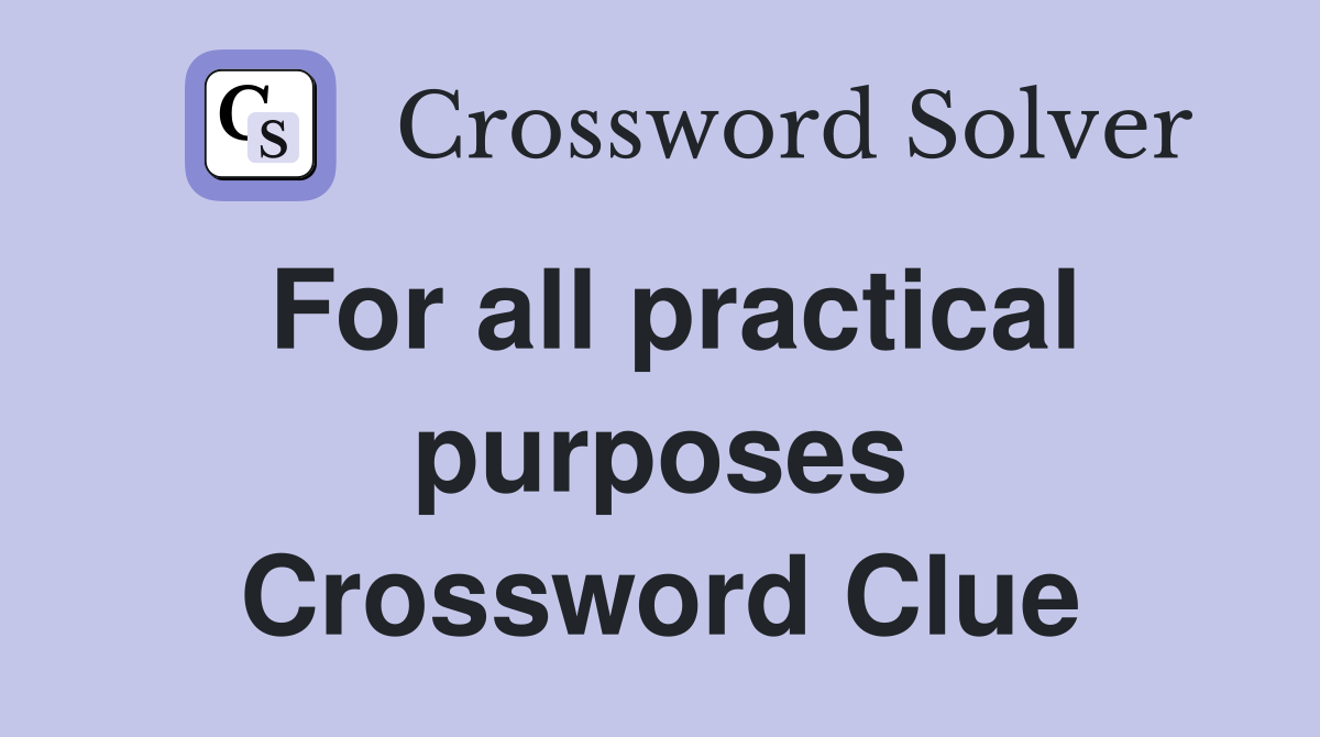 For all practical purposes Crossword Clue