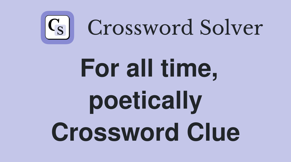 For all time, poetically Crossword Clue