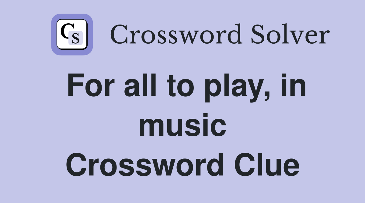 For all to play, in music Crossword Clue