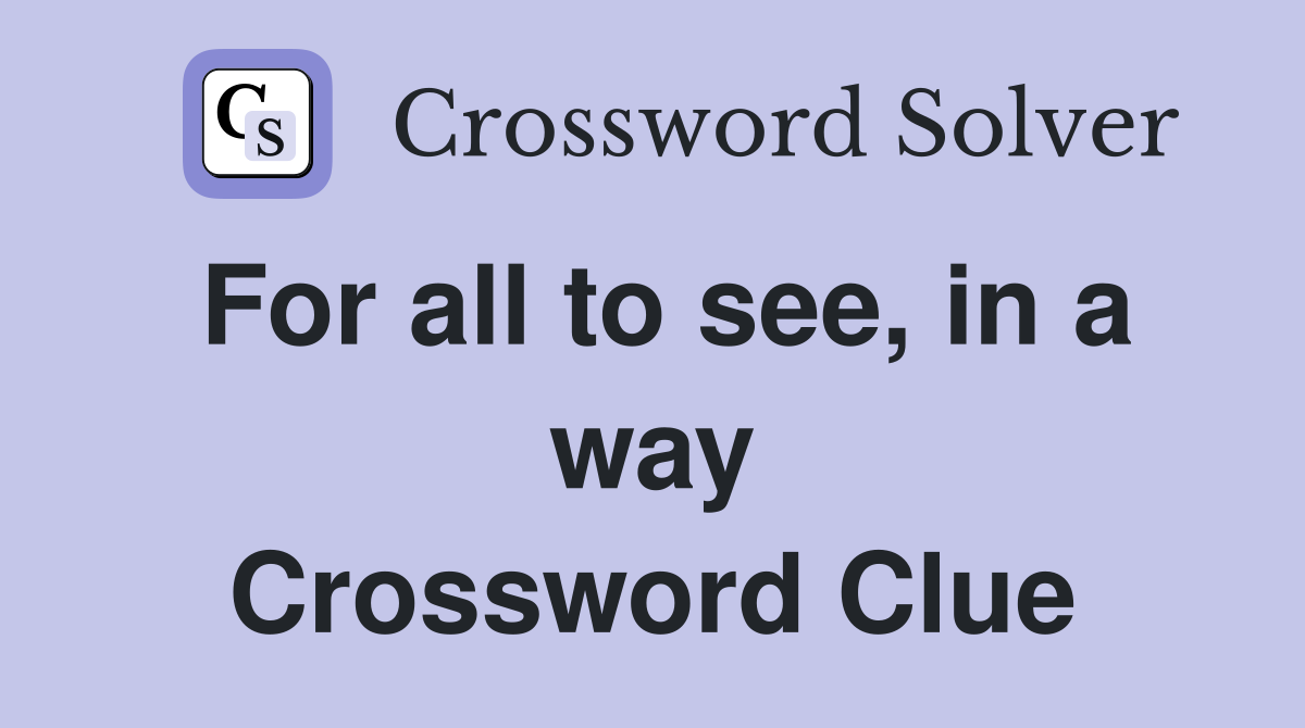 For all to see, in a way Crossword Clue