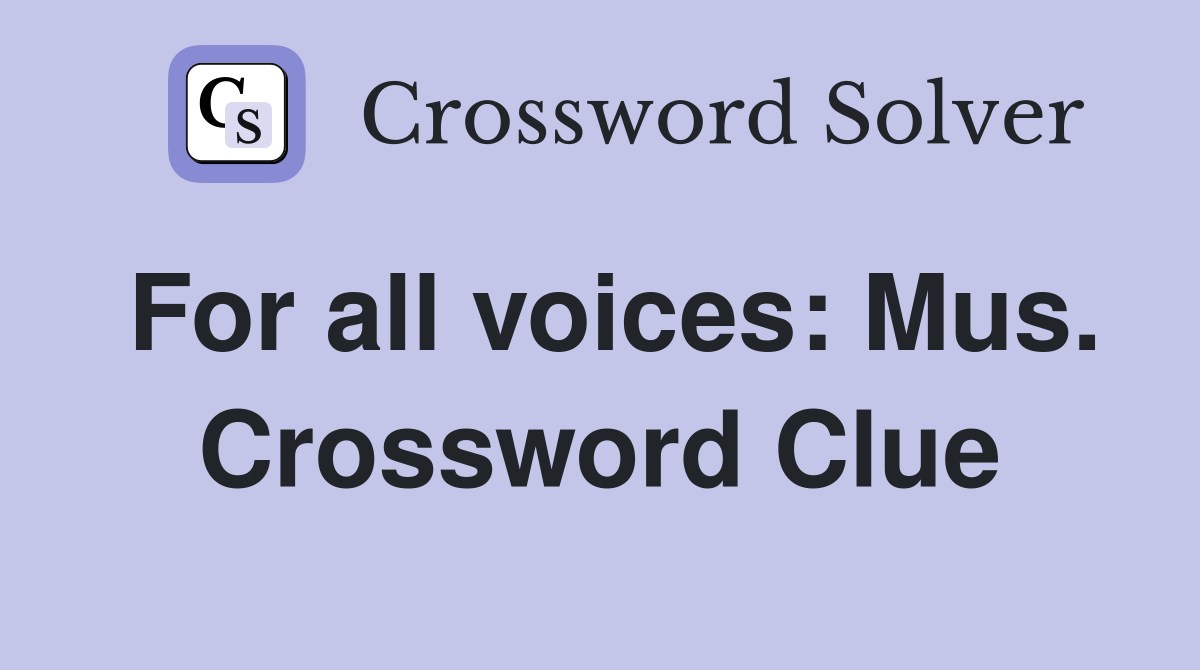For all voices: Mus. Crossword Clue
