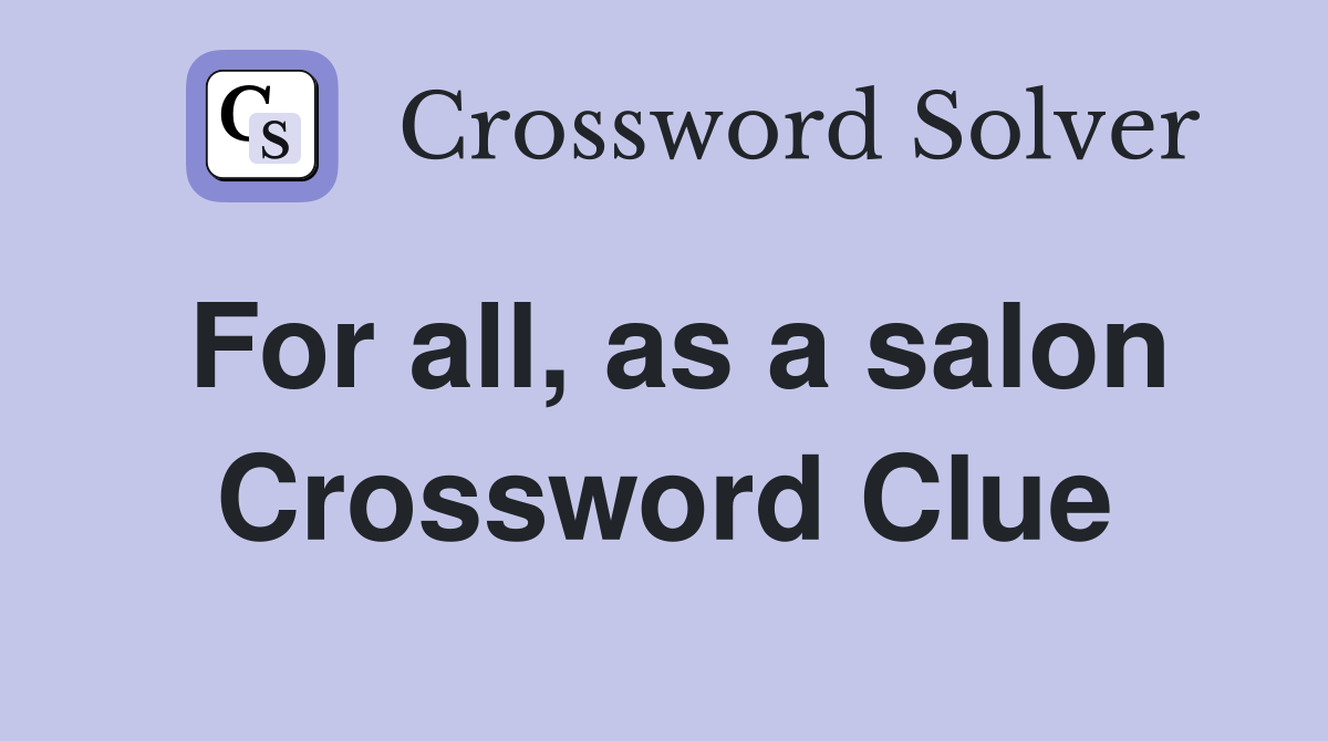 For all, as a salon Crossword Clue