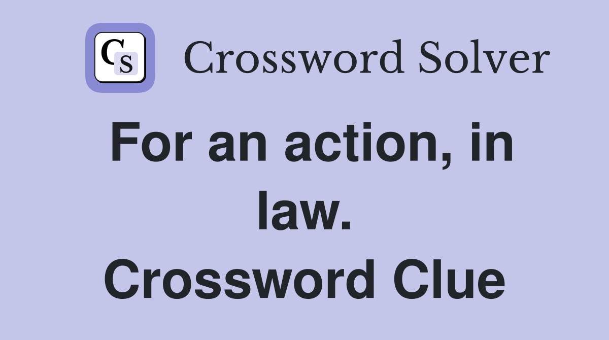 For an action, in law. Crossword Clue