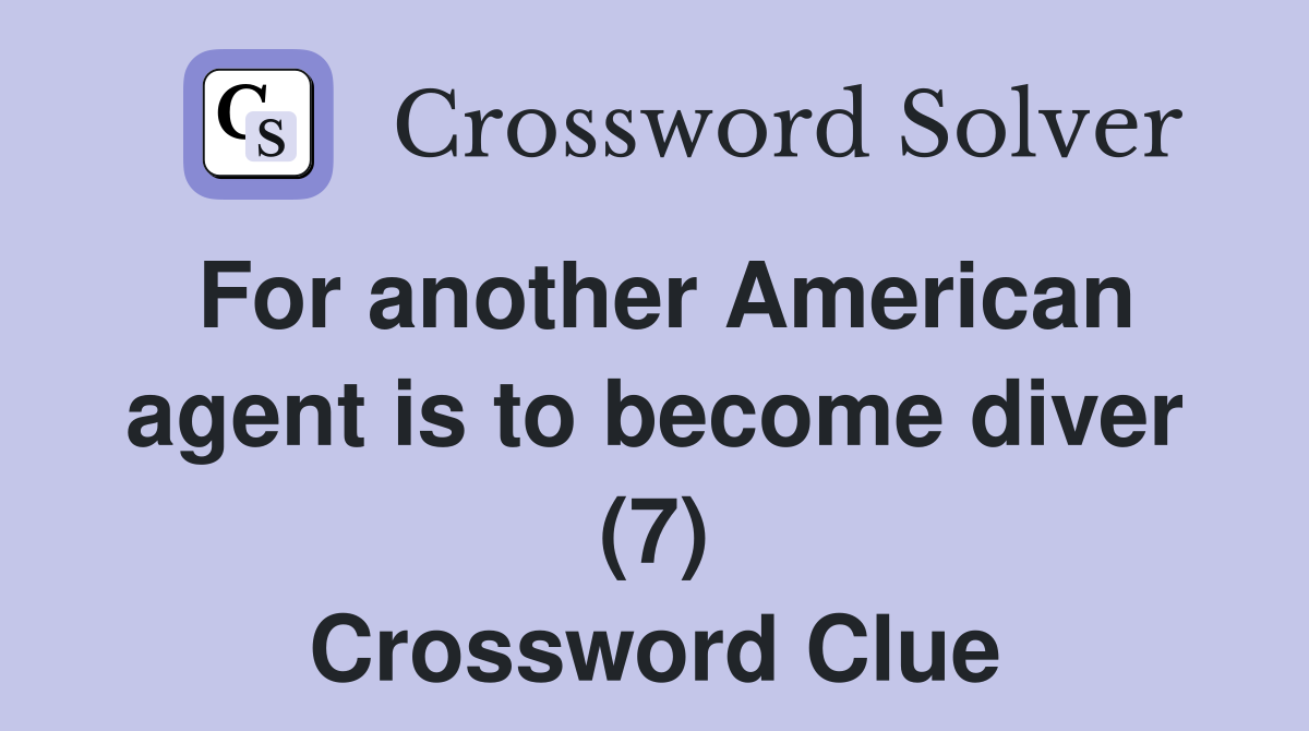 For another American agent is to become diver (7) Crossword Clue