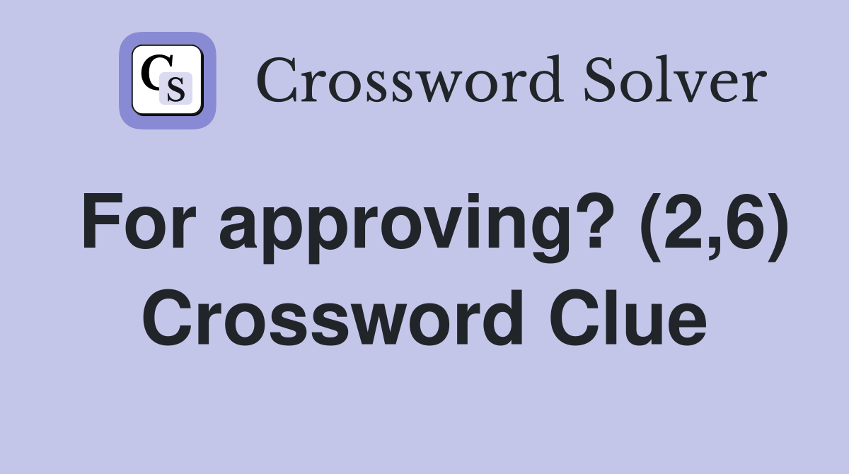For approving? (2,6) Crossword Clue