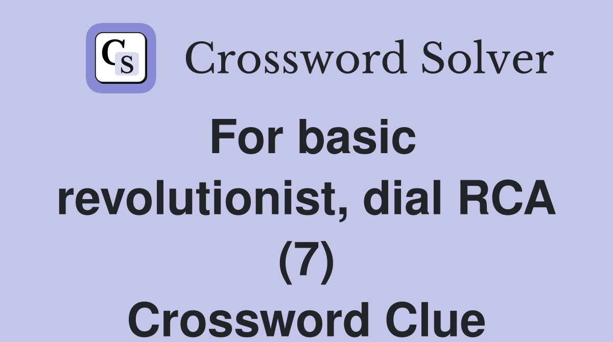 For basic revolutionist, dial RCA (7) Crossword Clue