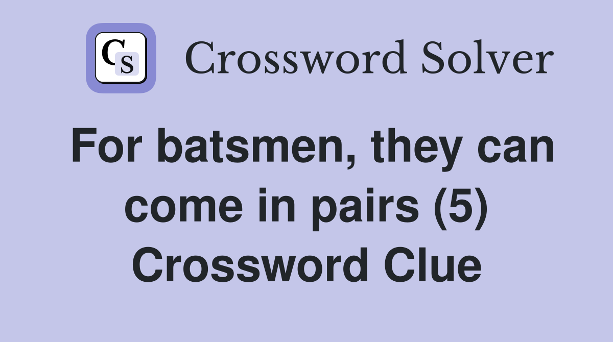 For batsmen, they can come in pairs (5) Crossword Clue
