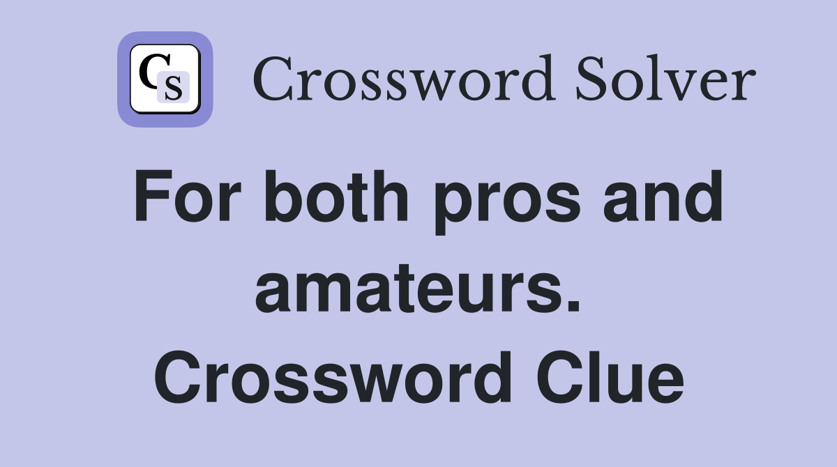 For both pros and amateurs. Crossword Clue