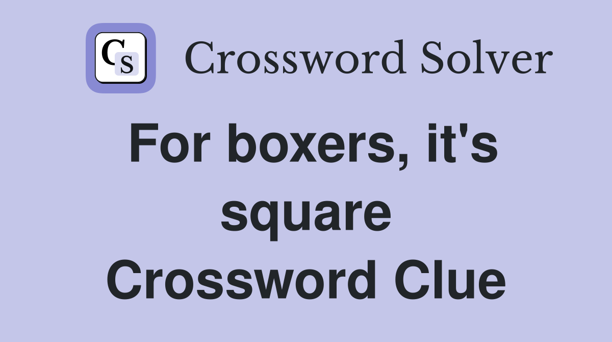 For boxers, it's square Crossword Clue