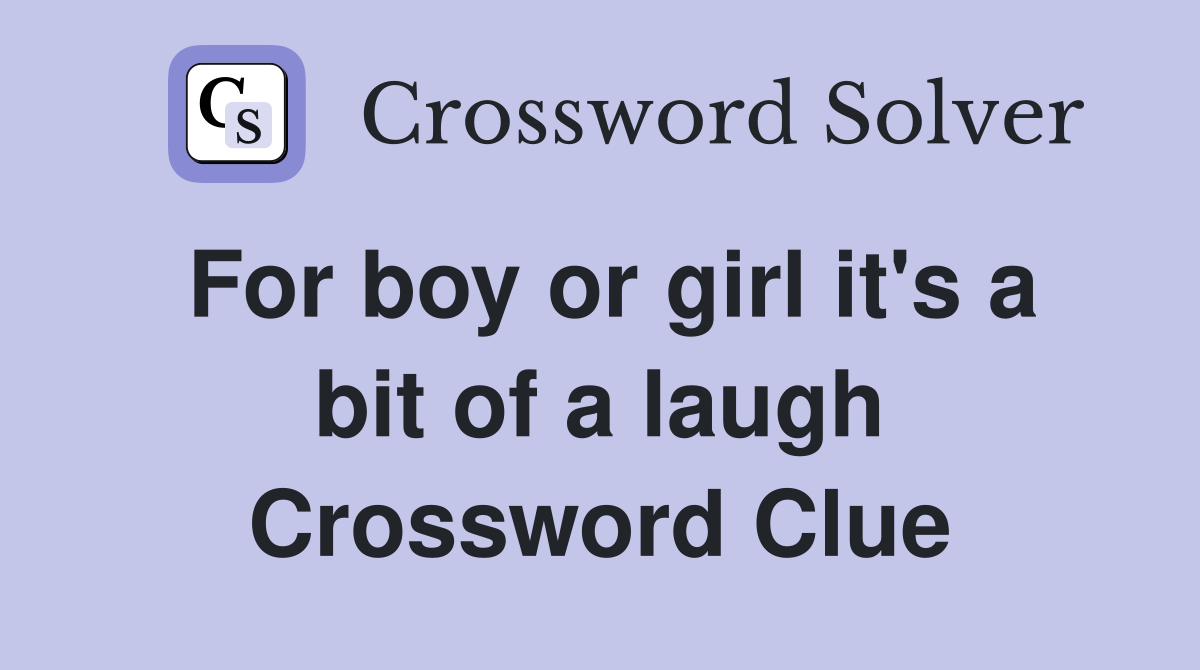 For boy or girl it's a bit of a laugh Crossword Clue