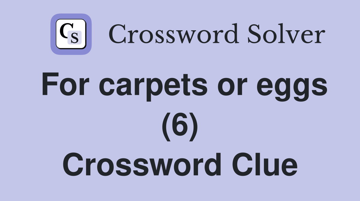 For carpets or eggs (6) Crossword Clue