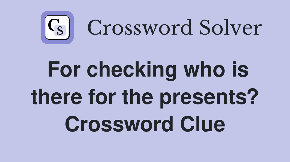 For checking who is there for the presents? Crossword Clue