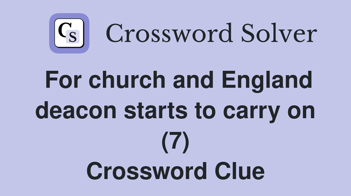 For church and England deacon starts to carry on (7) Crossword Clue