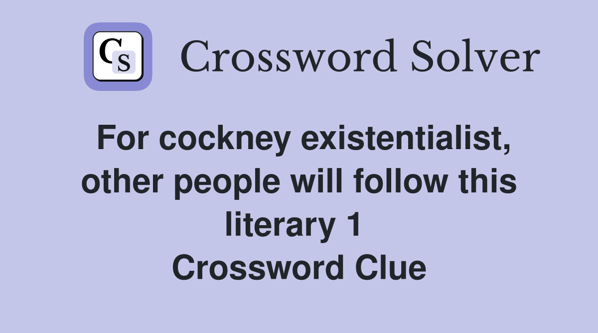 For cockney existentialist, other people will follow this literary 1  Crossword Clue
