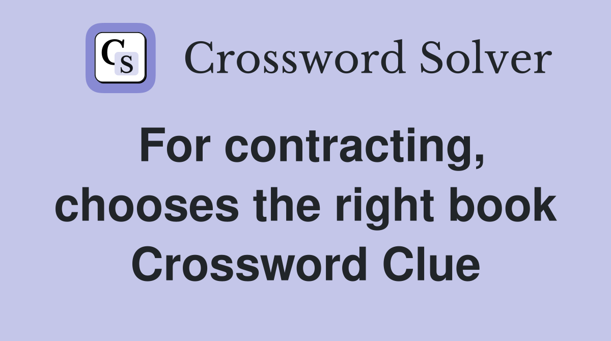 For contracting, chooses the right book Crossword Clue