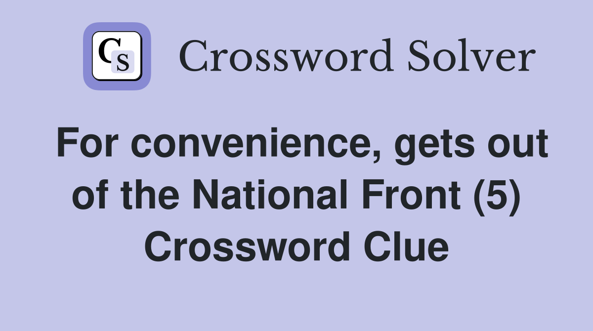 For convenience, gets out of the National Front (5) Crossword Clue