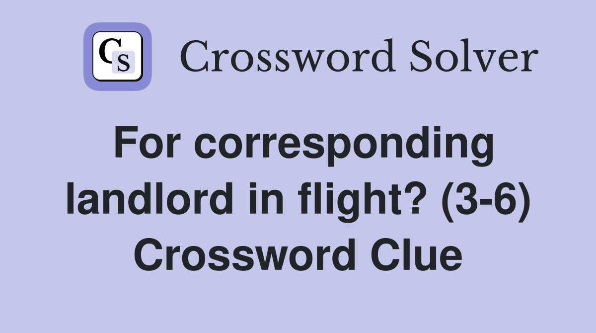 For corresponding landlord in flight? (3-6) Crossword Clue